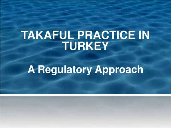 TAKAFUL PRACTICE IN TURKEY A Regulatory Approach
