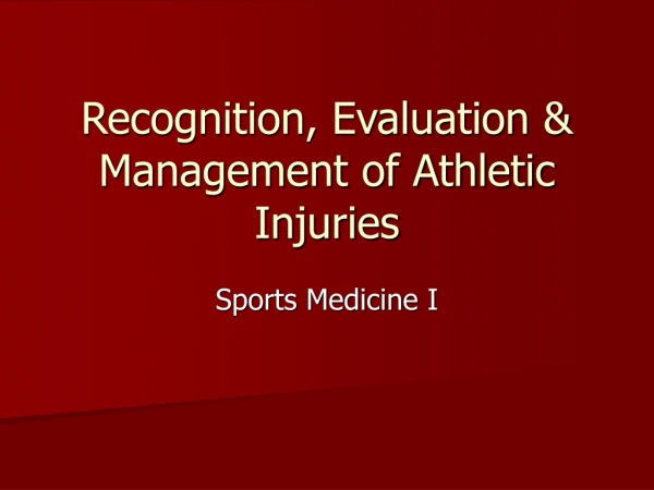 Recognition, Evaluation &amp; Management of Athletic Injuries