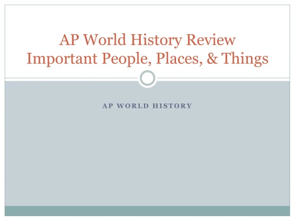 AP World History Review Important People, Places, &amp; Things