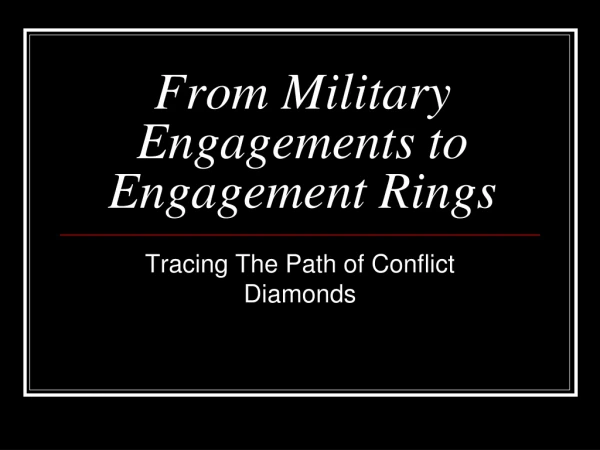 From Military Engagements to Engagement Rings