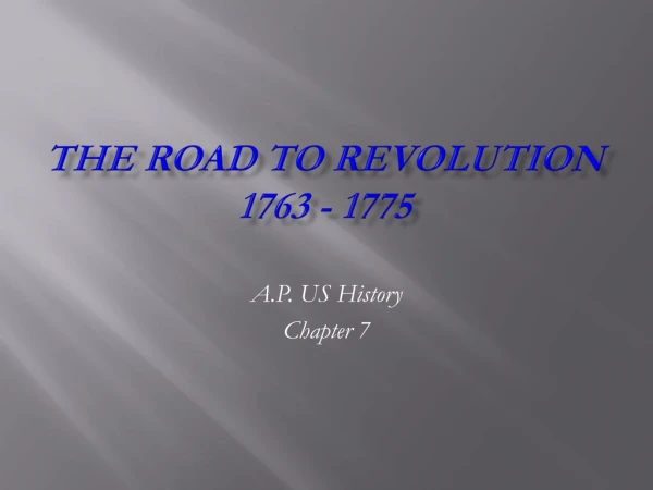 The Road to Revolution 1763 - 1775