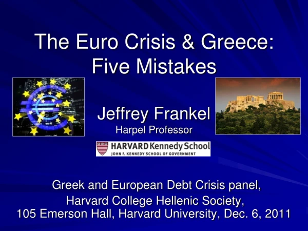 The Euro Crisis &amp; Greece: Five Mistakes Jeffrey Frankel Harpel Professor