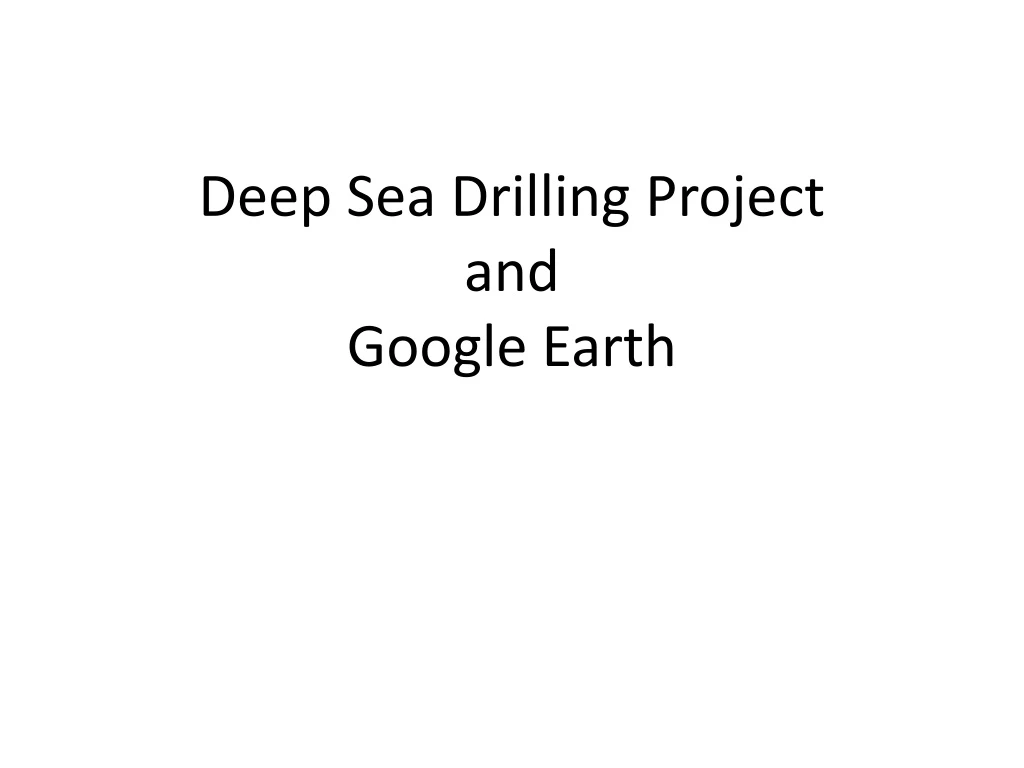 deep sea drilling project and google earth