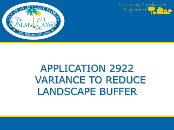 APPLICATION 2922 VARIANCE TO REDUCE LANDSCAPE BUFFER