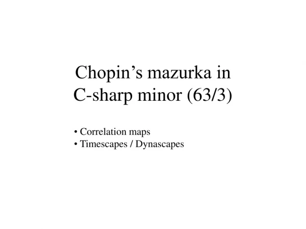 Chopin’s mazurka in C-sharp minor (63/3)