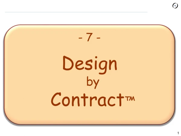 - 7 - Design by Contract ™