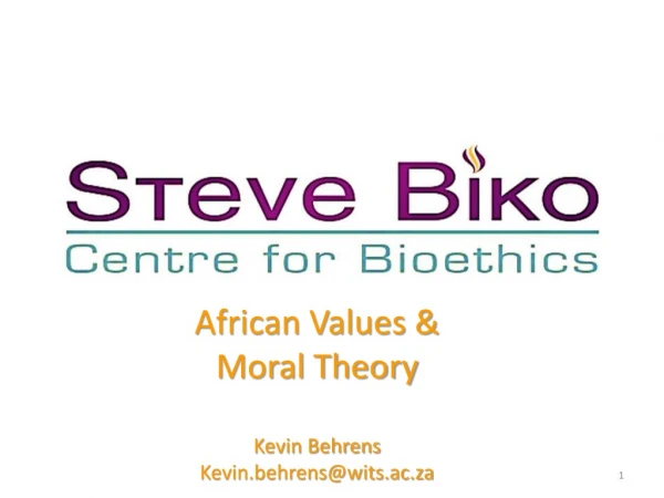 African Values &amp; Moral Theory Kevin Behrens Kevin.behrens@wits.ac.za