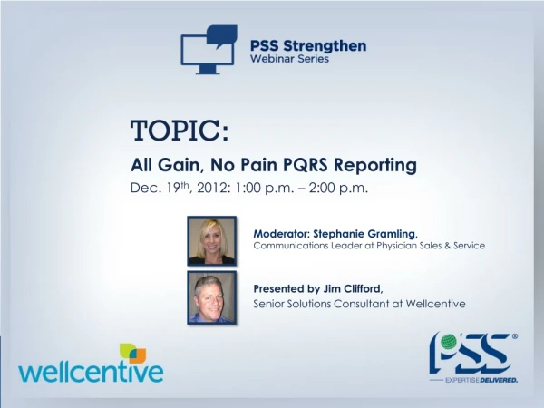 TOPIC: All Gain, No Pain PQRS Reporting Dec. 19 th , 2012: 1:00 p.m. – 2:00 p.m.