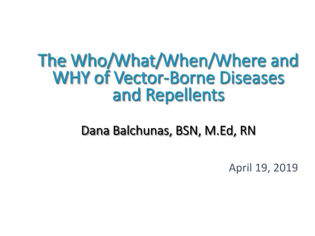 the who what when where and why of vector borne diseases and repellents dana balchunas bsn m ed rn