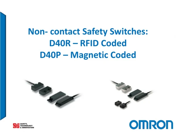 Non- contact Safety Switches: D40R – RFID Coded D40P – Magnetic Coded