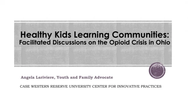 Healthy Kids Learning Communities : Facilitated Discussions on the Opioid Crisis in Ohio
