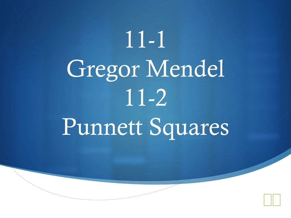11 1 gregor mendel 11 2 punnett squares