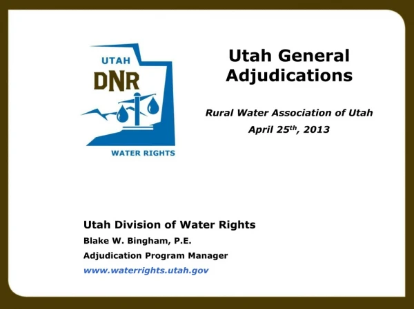 Utah Division of Water Rights Blake W. Bingham, P.E. Adjudication Program Manager
