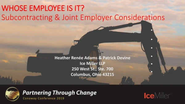 WHOSE EMPLOYEE IS IT? Subcontracting &amp; Joint Employer Considerations