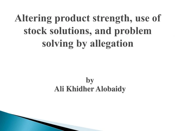 Altering product strength, use of stock solutions, and problem solving by allegation