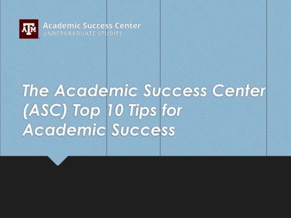 The Academic Success Center (ASC) Top 10 Tips for Academic Success