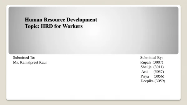 Human Resource Development Topic: HRD for Workers