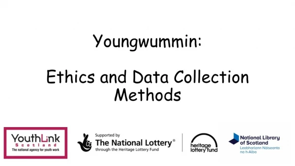 Youngwummin : Ethics and Data Collection Methods