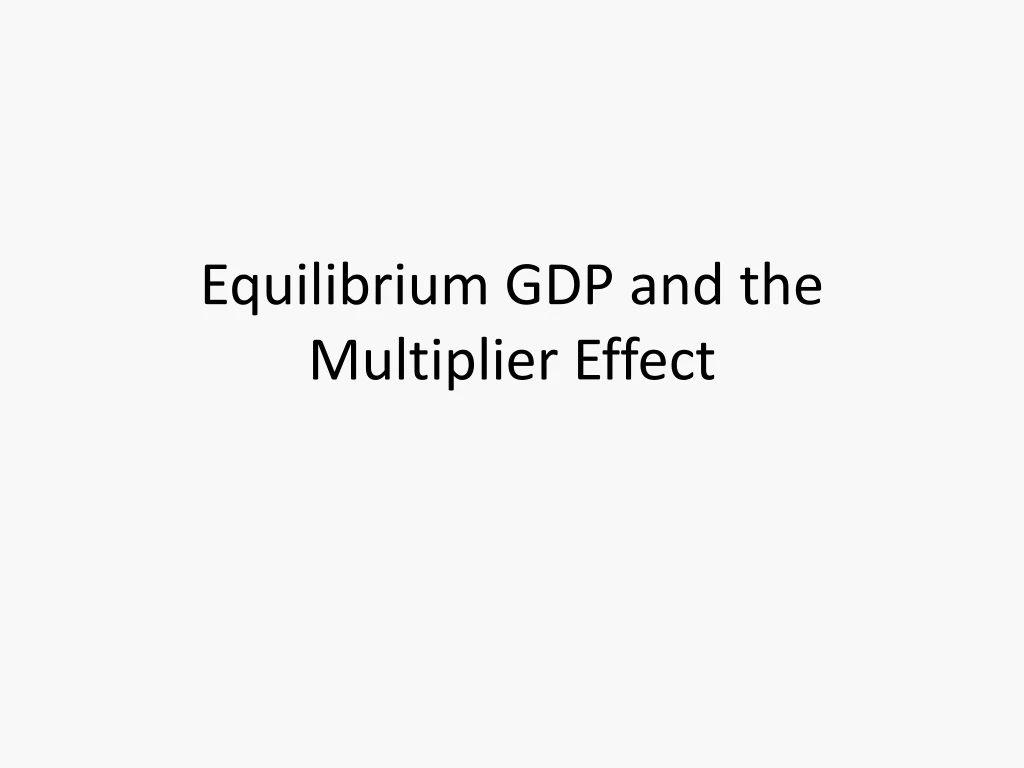 equilibrium gdp and the multiplier effect