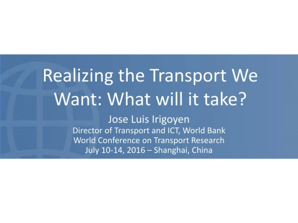 Realizing the Transport We Want: What will it take?