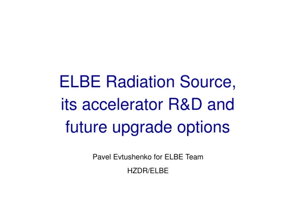 ELBE Radiation Source, its accelerator R&amp;D and future upgrade options