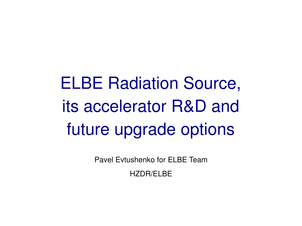 elbe radiation source its accelerator r d and future upgrade options