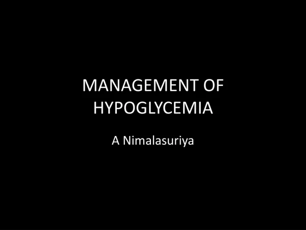 MANAGEMENT OF HYPOGLYCEMIA