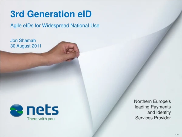 3rd Generation eID Agile eIDs for W idespread National Use Jon Shamah 30 August 2011