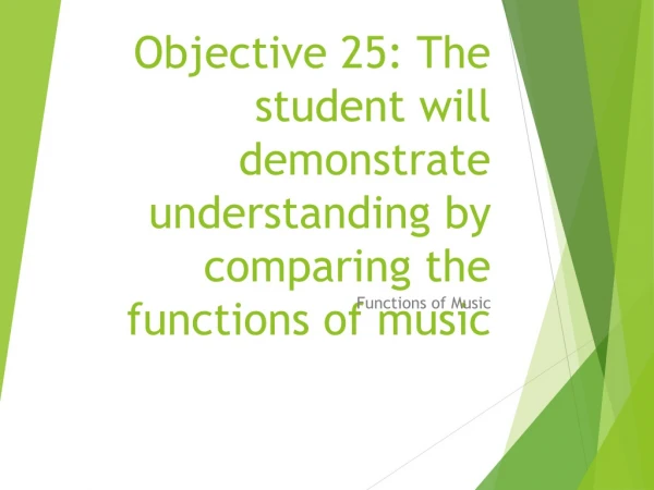 Objective 25: The student will demonstrate understanding by comparing the functions of music