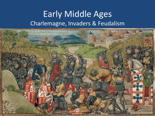 Early Middle Ages Charlemagne, Invaders &amp; Feudalism