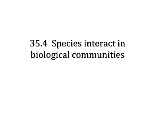 35.4 Species interact in biological communities