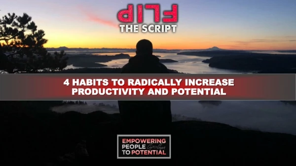4 HABITS TO RADICALLY INCREASE PRODUCTIVITY AND POTENTIAL