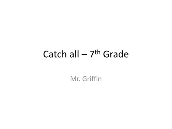 Catch all – 7 th Grade