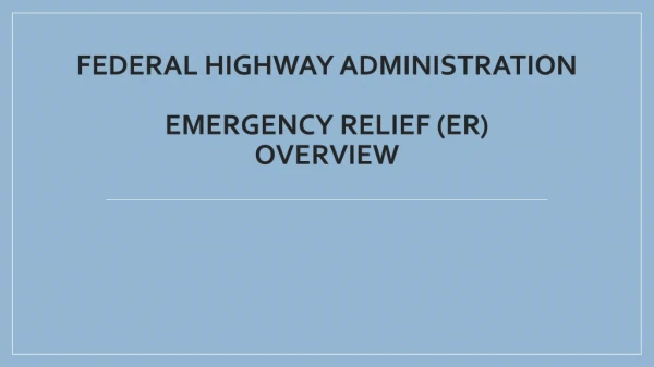 Federal Highway Administration Emergency Relief (ER) Overview