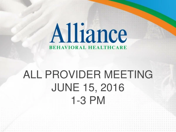 ALL PROVIDER MEETING JUNE 15, 2016 1-3 PM
