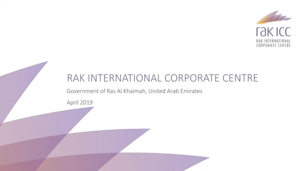 RAK INTERNATIONAL CORPORATE CENTRE Government of Ras Al Khaimah, United Arab Emirates April 2019