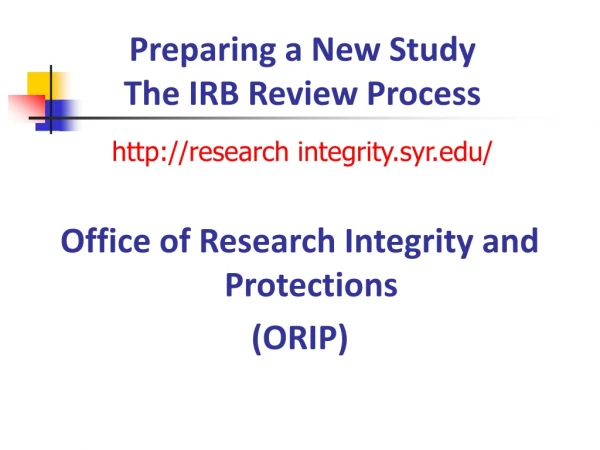 Preparing a New Study The IRB Review Process http ://research integrity.syr/