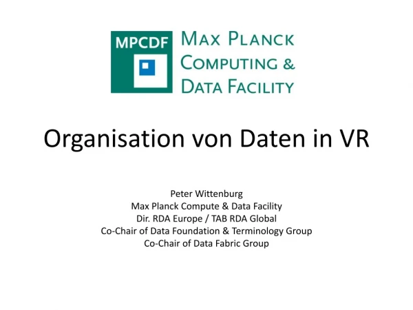 Organisation von Daten in VR Peter Wittenburg Max Planck Compute &amp; Data Facility
