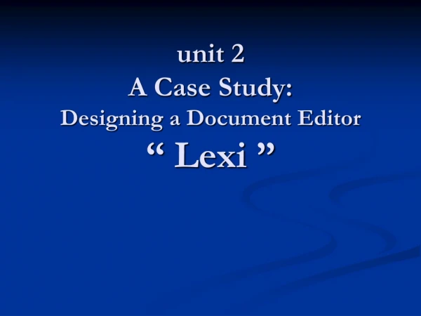 unit 2 A Case Study: Designing a Document Editor “ Lexi ”