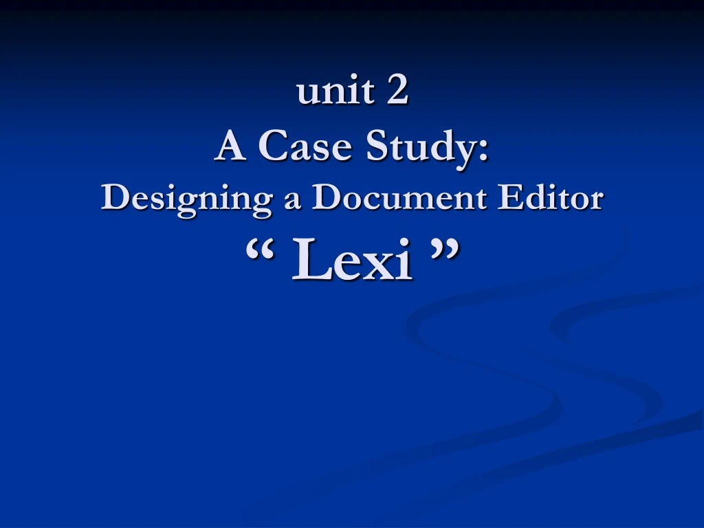 unit 2 a case study designing a document editor lexi