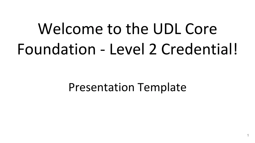 welcome to the udl core foundation level 2 credential presentation template