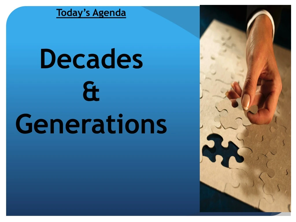today s agenda decades generations