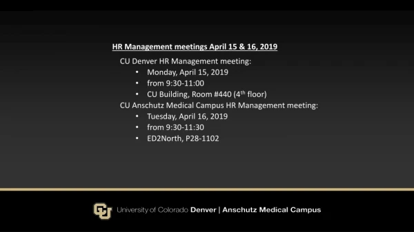 HR Management meetings April 15 &amp; 16 , 2019 CU Denver HR Management meeting: