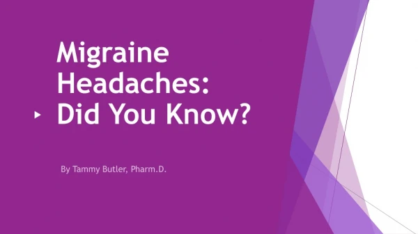 Migraine Headaches:   Did You Know?