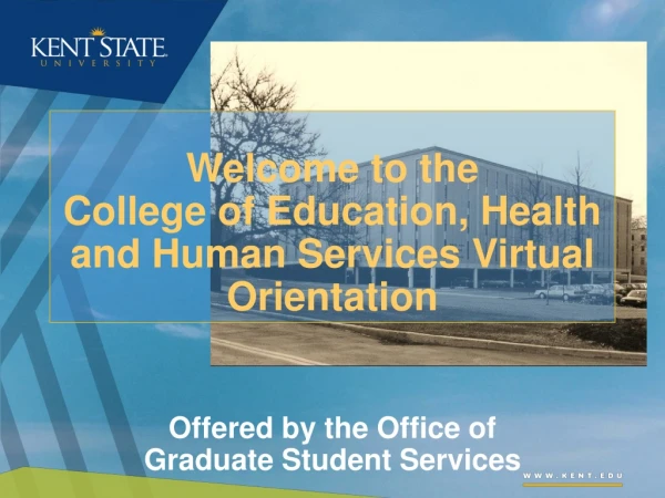 Welcome to the College of Education, Health and Human Services Virtual Orientation