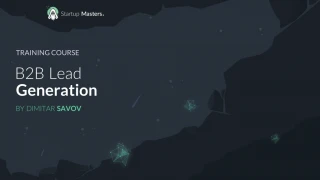 Mastering B2B Lead Generation Training Course by Dimitar Savov - slide 1