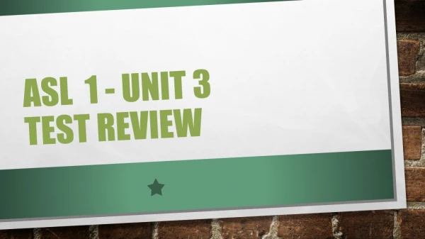 ASL 1 - Unit 3 Test Review