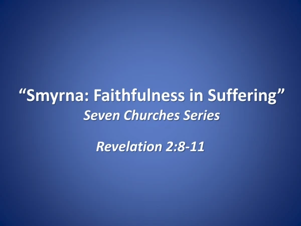 “Smyrna: Faithfulness in Suffering” Seven Churches Series