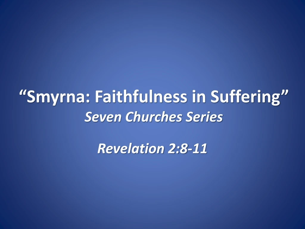 smyrna faithfulness in suffering seven churches series