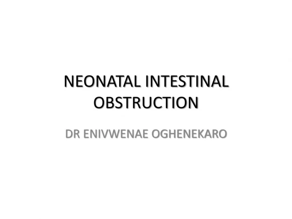 NEONATAL INTESTINAL OBSTRUCTION